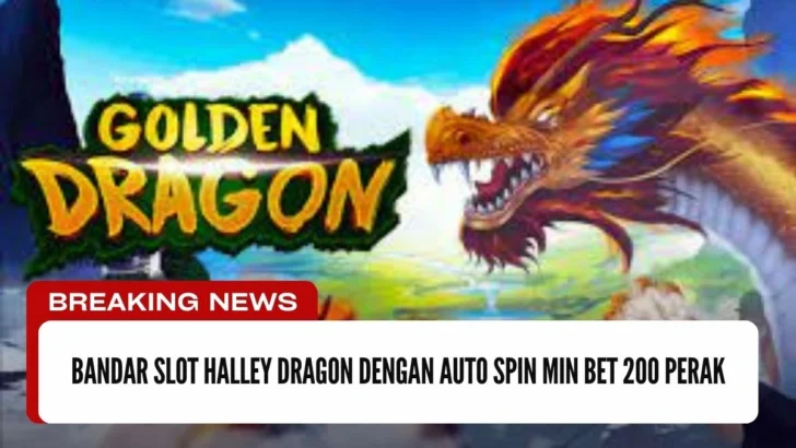 Bandar Slot Halley Dragon Dengan Auto Spin Min Bet 200 Perak