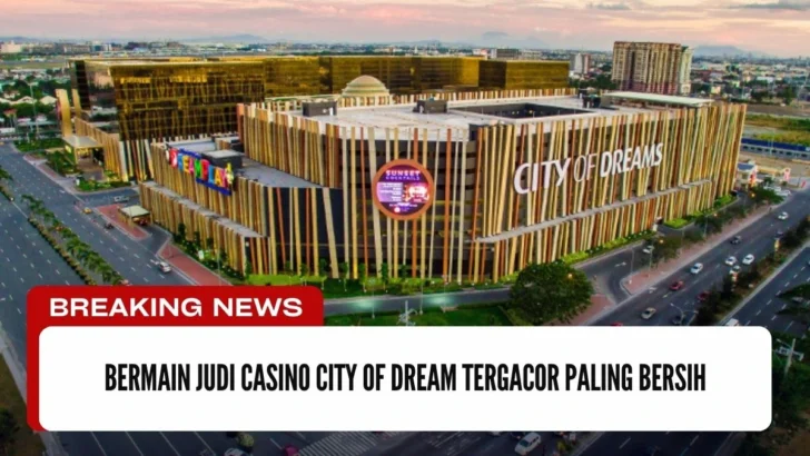 Bermain Judi Casino City of Dream Tergacor Paling Bersih