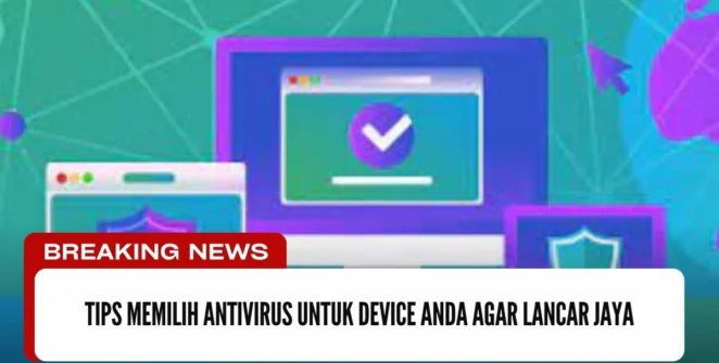 Tips Memilih Antivirus Untuk Device Anda Agar Lancar Jaya